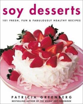 Hardcover Soy Desserts: 101 Fresh, Fun & Fabulously Healthy Recipes Book