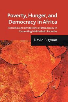 Paperback Poverty, Hunger, and Democracy in Africa: Potential and Limitations of Democracy in Cementing Multiethnic Societies Book