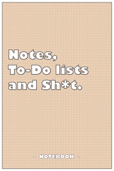 Notes, To-do lists and Sh*t - Notebook to write down your notes and organize your tasks: 6"x9" notebook with 110 blank lined pages