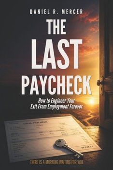 Paperback The Last Paycheck: How to Engineer Your Exit From Employment Forever Book