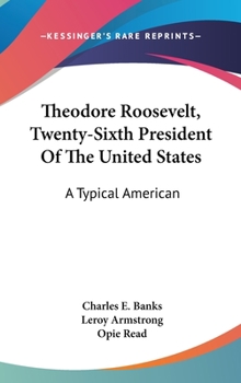 Hardcover Theodore Roosevelt, Twenty-Sixth President Of The United States: A Typical American Book