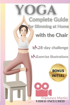 YOGA: Complete Guide to Slimming at Home with the Chair: Practical yoga manual with simple exercises to do at home. Uses chair and home tools for a slimming and effective application program