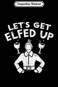 Composition Notebook: let's get elfed up ugly christmas sweater  Journal/Notebook Blank Lined Ruled 6x9 100 Pages