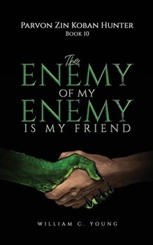 Parvon Zin Koban Hunter Book 10: The Enemy of My Enemy Is My Friend