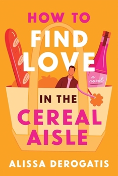 Paperback How to Find Love in the Cereal Aisle: A Novel Book