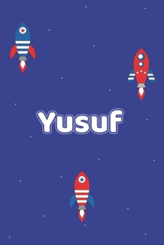 Yusuf: Vornamen Notizbuch f�r Jungen und M�nner - Notizbuch, Notizheft oder Schreibheft f�r Schule, Uni, Beruf, Job oder Einschulung mit Raketen ( Weltall )- 120 Seiten - Punkteraster - Format 6x9 ca.