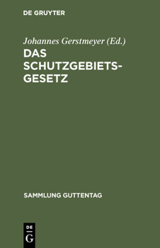 Hardcover Das Schutzgebietsgesetz: Nebst Der Verordnung Betr. Die Rechtsverhältnisse in Den Schutzgebieten Und Dem Gesetz Über Die Konsulargerichtsbarkei [German] Book