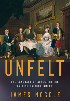 Hardcover Unfelt: The Language of Affect in the British Enlightenment Book