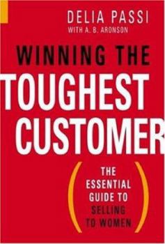 Hardcover Winning the Toughest Customer: The Essential Guide to Selling to Women Book