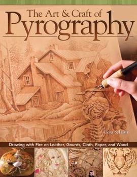 Paperback The Art & Craft of Pyrography: Drawing with Fire on Leather, Gourds, Cloth, Paper, and Wood Book