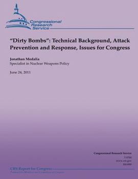 Paperback "Dirty Bombs": Technical Background, Attack Prevention and Response, Issues for Congress Book