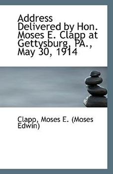 Paperback Address Delivered by Hon. Moses E. Clapp at Gettysburg, Pa., May 30, 1914 Book