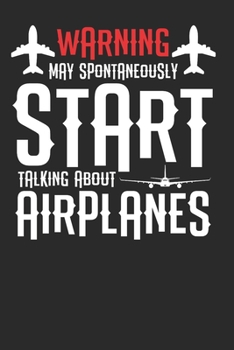 Warning May Spontaneously Start Talking About Airplanes: Funny Airplane Pilot Composition Notebook for Aircraft Lovers. Wide Ruled Blank Lined paper. ... 6x9 120 pages (60 sheets). Gift for Aviator