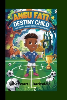 Paperback Ansu Fati: Destiny child- From Humble Beginnings to Football Stardom Book