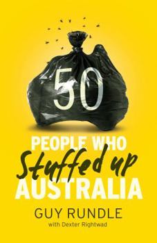 Paperback 50 People Who Stuffed Up Australia. by Guy Rundle & Dexter Rightwad Book