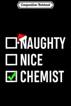 Composition Notebook: Nice Naughty Chemist Christmas Funny  Journal/Notebook Blank Lined Ruled 6x9 100 Pages