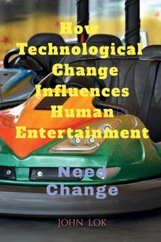 Paperback How Technological change Influences Human Entertainment Book