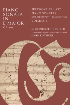 Hardcover Piano Sonata in E Major, Op. 109: Beethoven's Last Piano Sonatas, an Edition with Elucidation, Volume 1 Book