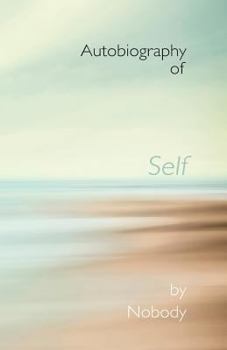 Autobiography of Self by Nobody: The Autobiography We All Live