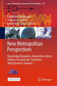 New Metropolitan Perspectives : Knowledge Dynamics, Innovation-Driven Policies Towards the Territories' Attractiveness Volume 1