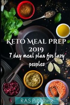 Paperback Keto Meal Prep 2019: Time Saving Keto Meal Plan for Beginners and Lazy Peoples.Easy Recipes for Healthy Eating and Rapid Weight Loss. Book