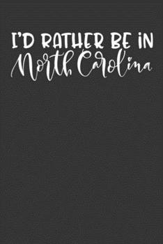 Paperback I'd Rather Be In North Carolina: 6x9 120 Page United States Bucket List Travel Planning Journal Book