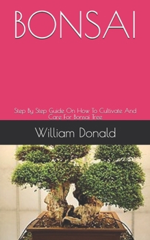 Paperback Bonsai: Step By Step Guide On How To Cultivate And Care For Bonsai Tree Book