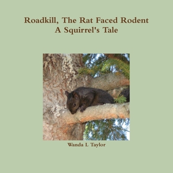 Roadkill, the Rat Faced Rodent, a Squirrel's Tale