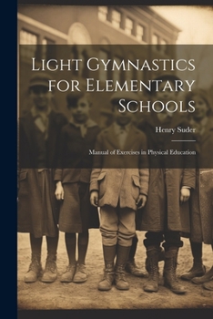 Paperback Light Gymnastics for Elementary Schools: Manual of Exercises in Physical Education Book