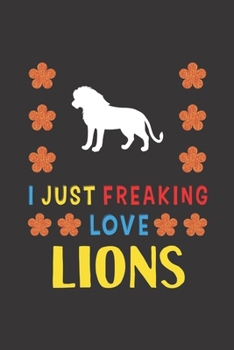 Paperback I Just Freaking Love Lions: Lion Lovers Funny Gifts Journal Lined Notebook 6x9 120 Pages Book