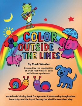 Color Outside the Lines: An Animal Coloring Book for Ages 4-9, Celebrating Imagination, Creativity, and the Joy of Seeing the World in Your Own Way
