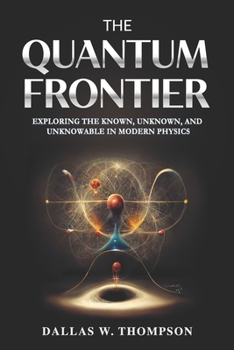 Paperback The Quantum Frontier: Exploring the Known, Unknown, and Unknowable in Modern Physics Book