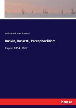 Paperback Ruskin, Rossetti, Preraphaelitism: Papers 1854 -1862 Book