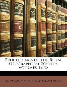 Proceedings of the Royal Geographical Society, Volumes 17-18