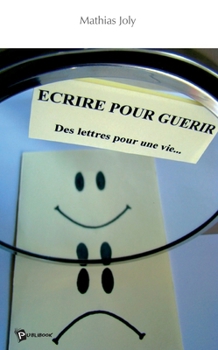 Paperback Ecrire pour guérir: Des lettres pour une Vie... [French] Book