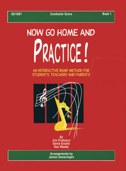 Now Go Home and Practice Book 1 Conductor Score: A Band Method for Students, Teachers, and Parents