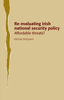 Hardcover Re-Evaluating Irish National Security Policy: Affordable Threats? Book