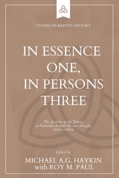 Paperback In Essence One, in Persons Three: The doctrine of the Trinity in Particular Baptist life and thought, 1640s-1840s Book