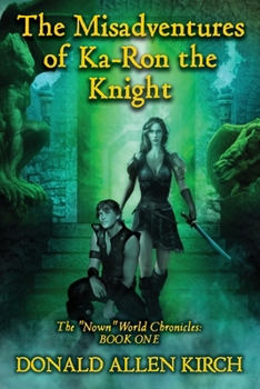 The Misadventures of Ka-Ron the Knight: The Nown World Chronicles: Book One. - Book #1 of the Nown World Chronicles