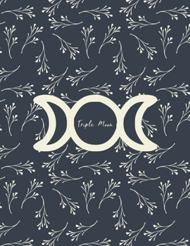 Triple Moon: Monthly And Weekly Schedule Organizer Agenda Planner With Moon Phases Wheel Of The Year Calendar Dates And Goals Pages Goddess Floral Blue Wicca Design Cover