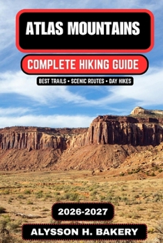 Atlas Mountains Hiking Guide 2026–2027: Best Trekking Routes, Berber Villages, High Atlas Trails & Morocco Adventures (TrailWise 2025 Hiking Edition)