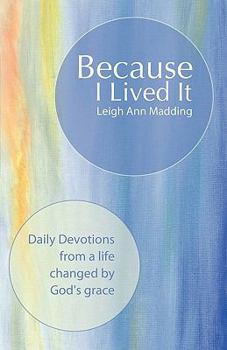 Paperback Because I Lived It: Daily Devotions from a Life Changed by God's Grace Book
