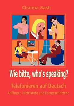 Paperback Wie bitte, who`s speaking?: Telefonieren auf Deutsch [German] Book
