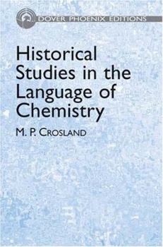 Hardcover Historical Studies in the Language of Chemistry (Dover Phoenix Editions) Book
