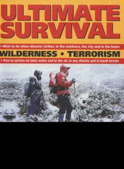 Paperback Ultimate Survival: Wilderness, Terrorism, Surviving Extreme Situations: Land, Sea and Air Book