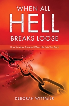 Paperback When All Hell Breaks Loose: How To Move Forward When Life Sets You Back Book