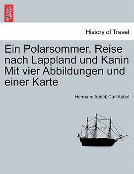 Paperback Ein Polarsommer. Reise Nach Lappland Und Kanin Mit Vier Abbildungen Und Einer Karte [German] Book