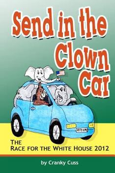 Paperback SEND IN THE CLOWN CAR The Race for the White House 2012 By Cranky Cuss Book