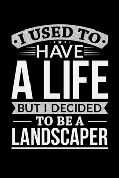 Paperback I Used To Have A Life But I Decided To Be A Landscaper: Personal Planner 24 month 100 page 6 x 9 Dated Calendar Notebook For 2020-2021 Academic Year Book