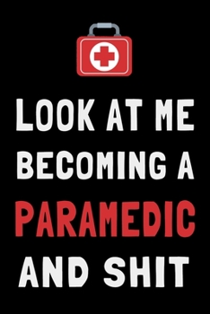 Paperback Look At Me Becoming a Paramedic and Shit: Funny EMT Journal Medical Student Gift Lined Notebook Book